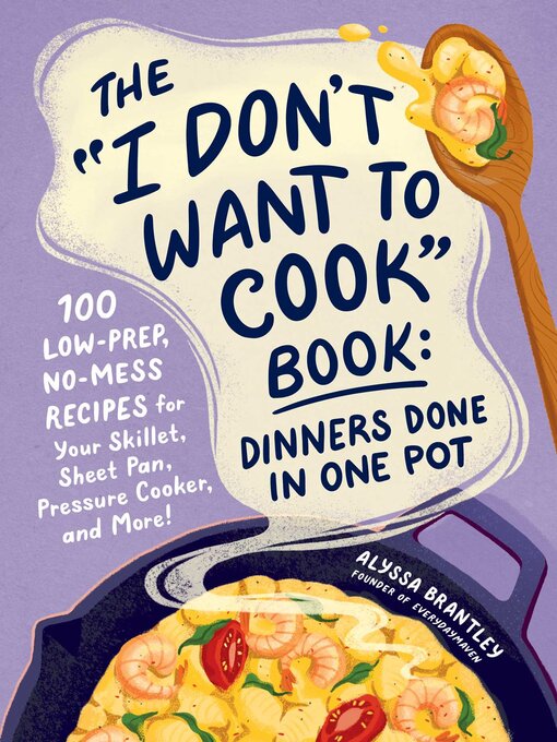 Title details for The "I Don't Want to Cook" Book by Alyssa Brantley - Wait list